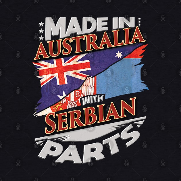 Made In Australia With Serbian Parts - Gift for Serbian From Serbia by Country Flags